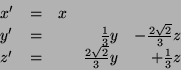 \begin{displaymath}
\begin{array}{llrrr}
x' & = & x & & \\
y' & = & & \frac 13 ...
...3z \\
z' & = & & \frac{2 \sqrt 2}3y & + \frac 13 z
\end{array}\end{displaymath}
